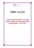 Tiểu luận “Quá trình phân phối và các giải pháp để nâng cao, hoàn thiện quan hệ phân phối ở Việt Nam”