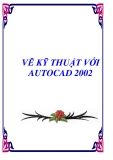 Giáo trình vẽ kỹ thuật AutoCAD 2002: Chuẩn nhất