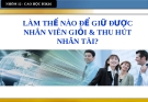 Bài thuyết trình: Làm thế nào để giữ được nhân viên giỏi & thu hút nhân tài?