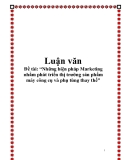 Báo cáo “Những biện pháp Marketing nhằm phát triển thị trường sản phẩm máy công cụ và phụ tùng thay thế"