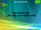 Tạo Động Lực Làm Việc Cho Nhân Viên: Kinh Nghiệm và Giải Pháp Tốt Nhất