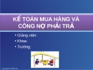 Bài giảng Kế toán mua hàng và công nợ phải trả [chuẩn nhất]