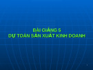Bài giảng dự toán sản xuất kinh doanh: Kinh nghiệm lập dự toán hiệu quả