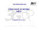 Bài giảng Công nghệ 3G WCDMA UMTS TS. Nguyễn Phạm Anh Dũng