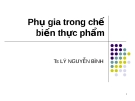 Bài giảng Phụ gia thực phẩm: TS. Lý Nguyễn Bình (chế biến, kiến thức)