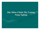 Marketing nông nghiệp - Đặc Điểm Chính Thị Trường Nông Nghiệp 