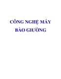 CÔNG NGHỆ MÁY BÀO GIƯỜNG - PHẦN I