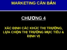 XÁC ĐỊNH CÁC KHÚC THỊ TRƯỜNG, LỰA CHỌN THỊ TRƯỜNG MỤC TIÊU & ĐỊNH VỊ - CHƯƠNG 4
