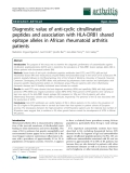 Báo cáo y học: " Diagnostic value of anti-cyclic citrullinated peptides and association with HLA-DRB1 shared epitope alleles in African rheumatoid arthritis patients"