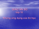 GIÁO ÁN SỐ lớp 10 Những ứng dụng của tin học  