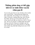 Những phản ứng có thể gặp khi trẻ sơ sinh tiêm vaccin viêm gan B