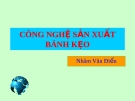 Bài giảng công nghệ sản xuất bánh kẹo [mới nhất]