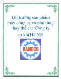 Thị trường sản phẩm máy công cụ và phụ tùng thay thế của Công ty cơ khí Hà Nội