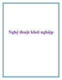 Nghệ thuật khởi nghiệp: Kinh nghiệm và bí quyết thành công