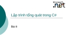Bài giảng lập trình DOT NET: Lập trình tổng quát trong C# (Bài 8)