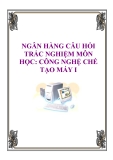 Ngân hàng câu hỏi trắc nghiệm môn Công nghệ chế tạo máy I