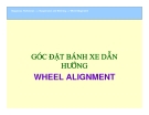 Góc đặt bánh xe dẫn hướng Wheel Alignment: Kinh nghiệm và lưu ý quan trọng
