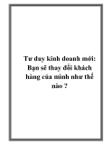 Tư duy kinh doanh mới: Làm thế nào bạn sẽ thay đổi khách hàng?