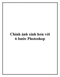 6 bước Photoshop chỉnh ảnh xinh hơn, chuẩn nhất