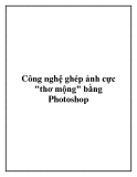 Công nghệ ghép ảnh Photoshop cực “thơ mộng”: Hướng dẫn chi tiết