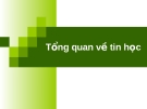Tin học đại cương: Tổng quan về tin học [chuẩn nhất]