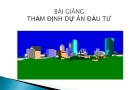 Bài giảng thẩm định dự án đầu tư: Kinh nghiệm và chuẩn nhất