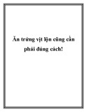 Ăn trứng vịt lộn cũng cần phải đúng cách
