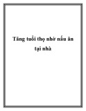 Tăng tuổi thọ nhờ nấu ăn tại nhà