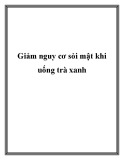Giảm nguy cơ sỏi mật khi uống trà xanh