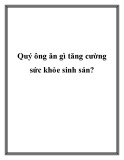 Quý ông ăn gì tăng cường sức khỏe sinh sản