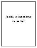 Rau nào an toàn cho bữa ăn của bạn?