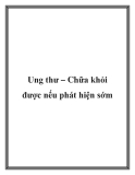 Ung thư – Chữa khỏi được nếu phát hiện sớm