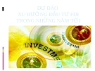 Dự báo xu hướng đầu tư FDI trong những năm tới: Kinh nghiệm và phân tích chuyên sâu