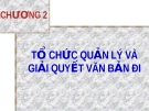 Tổ chức quản lý và giải quyết văn bản đi CHƯƠNG 2: [Hướng dẫn chi tiết]
