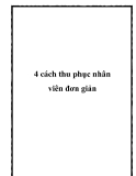 4 cách thu phục nhân viên đơn giản, hiệu quả nhất
