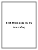Bệnh thường gặp khi trẻ đến trường