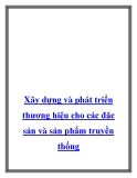 Xây dựng và phát triển thương hiệu cho các đặc sản và sản phẩm truyền