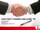 Giao Dịch Thương Mại Quốc Tế: Kinh nghiệm và Cập nhật mới nhất