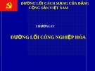 Đường lối công nghiệp hóa: Đường lối cách mạng của Đảng Cộng sản Việt Nam - Chương IV
