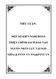 TIỂU LUẬN:  MỘT SỐ KIẾN NGHỊ HOÀN THIỆN CHÍNH SÁCH ĐÀO TẠO NGUỒN NHÂN LỰC TẠI SGD NHNo & PTNN VN NNo&PTNT VN