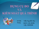 Bài Thuyết Trình: Dụng Cụ Đo và Kiểm Soát Quá Trình (Chi Tiết, Chuẩn Nhất)