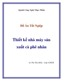 Đồ Án Tốt ngiệp " Thiết kế nhà máy sản xuất cà phê nhân "