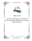 Tiểu luận: Đảm bảo an toàn bảo mật cho mạng thông tin dữ liệu chuyên dùng
