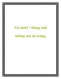 Trẻ dưới 7 tháng tuổi không nên ăn trứng