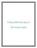 8 thực phẩm làm đẹp có sẵn trong tủ lạnh
