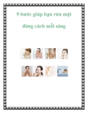9 bước giúp bạn rửa mặt đúng cách mỗi sáng