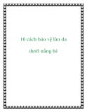 10 cách bảo vệ làn da dưới nắng hè