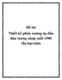 Đề tài: Thiết kế phân xưởng ép dầu đậu tương năng suất 1500 tấn hạt/năm