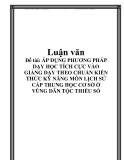 Áp dụng phương pháp dạy học tích cực môn Lịch Sử cấp Trung học cơ sở ở vùng dân tộc thiểu số theo chuẩn kiến thức kỹ năng