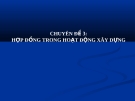 Hợp đồng xây dựng: Chuyên đề 3 - Tổng hợp kiến thức về hợp đồng trong hoạt động xây dựng